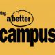 A yellow rectangle with the words 'creating a better campus'