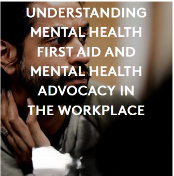 Understanding Mental Health First Aid and Mental Health Advocacy in the Workplace
